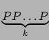 $\underbrace{PP\ldots P}_{k}$