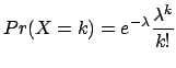 $\displaystyle Pr(X=k)=e^{-\lambda} \frac{\lambda^k}{k!}$