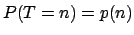 $P(T=n)=p(n)$