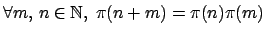 $\forall m,  n \in \mathbb{N},\; \pi(n+m)=\pi(n)\pi(m)$