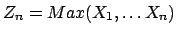 $Z_n=Max(X_1,\ldots X_n)$