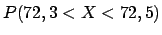 $P(72,3 < X < 72,5)$
