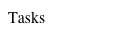 Tasks