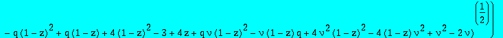 x2 := 1/2*((nu-1)*(-q+4)*(1-z)+q*nu*((1-z)^2-1+z)+(-2+q)*(nu-1))/(nu^2*q*(1-z)^4-2*nu^2*q*(1-z)^3+nu^2*q*(1-z)^2-8*nu*(1-z)^2+8*(1-z)*nu-q*(1-z)^2+q*(1-z)+4*(1-z)^2-3+4*z+q*nu*(1-z)^2-nu*(1-z)*q+4*nu^2...