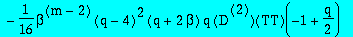 e1 := -1/4*beta^(m-2)*m*(-32*beta^2+16*m*beta^2+m*q^2+8*m*beta*q-2*q^2+4*q-8*q*beta+4*q*beta^2)*TT(-1+1/2*q)+1/8*beta^(m-2)*(q-4)*(-3*q^2+2*m*q^2-10*q*beta+10*m*beta*q+4*q*beta^2+2*q+8*m*beta^2-16*beta...