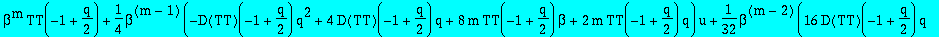 series(beta^m*TT(-1+1/2*q)+1/4*beta^(m-1)*(-D(TT)(-1+1/2*q)*q^2+4*D(TT)(-1+1/2*q)*q+8*m*TT(-1+1/2*q)*beta+2*m*TT(-1+1/2*q)*q)*u+1/32*beta^(m-2)*(16*D(TT)(-1+1/2*q)*q-64*D(TT)(-1+1/2*q)*q*beta+32*D(TT)(...