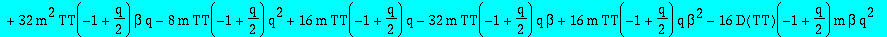 series(beta^m*TT(-1+1/2*q)+1/4*beta^(m-1)*(-D(TT)(-1+1/2*q)*q^2+4*D(TT)(-1+1/2*q)*q+8*m*TT(-1+1/2*q)*beta+2*m*TT(-1+1/2*q)*q)*u+1/32*beta^(m-2)*(16*D(TT)(-1+1/2*q)*q-64*D(TT)(-1+1/2*q)*q*beta+32*D(TT)(...