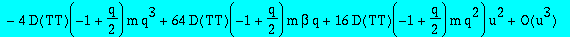 series(beta^m*TT(-1+1/2*q)+1/4*beta^(m-1)*(-D(TT)(-1+1/2*q)*q^2+4*D(TT)(-1+1/2*q)*q+8*m*TT(-1+1/2*q)*beta+2*m*TT(-1+1/2*q)*q)*u+1/32*beta^(m-2)*(16*D(TT)(-1+1/2*q)*q-64*D(TT)(-1+1/2*q)*q*beta+32*D(TT)(...
