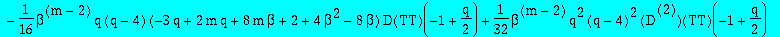 e2 := 1/8*beta^(m-2)*m*(-32*beta^2+16*m*beta^2+m*q^2+8*m*beta*q-2*q^2+4*q-8*q*beta+4*q*beta^2)*TT(-1+1/2*q)-1/16*beta^(m-2)*q*(q-4)*(-3*q+2*m*q+8*m*beta+2+4*beta^2-8*beta)*D(TT)(-1+1/2*q)+1/32*beta^(m-...