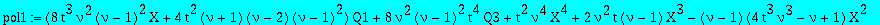 pol1 := (8*t^3*nu^2*(nu-1)^2*X+4*t^2*(nu+1)*(nu-2)*(nu-1)^2)*Q1+8*nu^2*(nu-1)^2*t^4*Q3+t^2*nu^4*X^4+2*nu^2*t*(nu-1)*X^3-(nu-1)*(4*t^3*nu^3-nu+1)*X^2-4*nu*t^2*(nu+1)*(nu-1)^2*X+4*t*(nu-1)^2*(4*t^3*nu^2-...