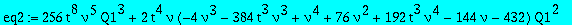 eq2 := 256*t^8*nu^5*Q1^3+2*t^4*nu*(-4*nu^3-384*t^3*nu^3+nu^4+76*nu^2+192*t^3*nu^4-144*nu-432)*Q1^2+(-144*t^6*nu^3*(nu^2-2*nu-12)*Q3+2*nu^5*t^3+nu^3+288*t^3*nu-8+12*nu+96*t^3*nu^3-304*t^3*nu^2-6*nu^2-12...