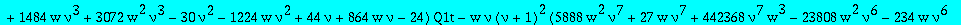 alg1t := 8388608*nu^10*w^3*Q1t^5-16*w^2*nu^6*(950272*w*nu^3-18069+2795*nu^4+5972*nu-11180*nu^3+360448*w*nu^4+8194*nu^2)*Q1t^4+8*w*nu^2*(-30624*w*nu^6-49728*w*nu^3+796*w*nu^4-256*nu^4-64*nu^7+125440*w^2...