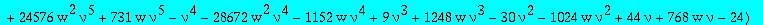 alg1t := 8388608*nu^10*w^3*Q1t^5-16*w^2*nu^6*(950272*w*nu^3-18069+2795*nu^4+5972*nu-11180*nu^3+360448*w*nu^4+8194*nu^2)*Q1t^4+8*w*nu^2*(-30624*w*nu^6-49728*w*nu^3+796*w*nu^4-256*nu^4-64*nu^7+125440*w^2...