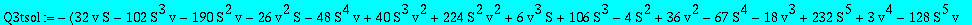 Q3tsol := -1/128*(32*v*S-102*S^3*v-190*S^2*v-26*v^2*S-48*S^4*v+40*S^3*v^2+224*S^2*v^2+6*v^3*S+106*S^3-4*S^2+36*v^2-67*S^4-18*v^3+232*S^5+3*v^4-128*S^5*v+64*S^4*v^2-64*S^6-24*v-8*S-64*S^2*v^3)*(-S+v)^2/...