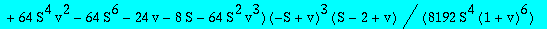-1/8192*(32*v*S-102*S^3*v-190*S^2*v-26*v^2*S-48*S^4*v+40*S^3*v^2+224*S^2*v^2+6*v^3*S+106*S^3-4*S^2+36*v^2-67*S^4-18*v^3+232*S^5+3*v^4-128*S^5*v+64*S^4*v^2-64*S^6-24*v-8*S-64*S^2*v^3)*(-S+v)^3/S^4/(1+v)...