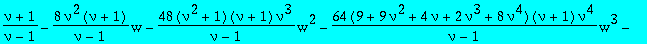 series((nu+1)/(nu-1)+(-8*nu^2*(nu+1)/(nu-1))*w+(-48*(nu^2+1)*(nu+1)*nu^3/(nu-1))*w^2+(-64*(9+9*nu^2+4*nu+2*nu^3+8*nu^4)*(nu+1)*nu^4/(nu-1))*w^3+(-320*(27+36*nu^2+24*nu+21*nu^3+28*nu^4+21*nu^6+11*nu^5)*...