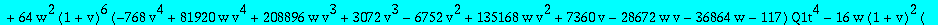 algQ1t := -2097152*w^3*(1+v)^10*Q1t^5+64*w^2*(1+v)^6*(-768*v^4+81920*w*v^4+208896*w*v^3+3072*v^3-6752*v^2+135168*w*v^2+7360*v-28672*w*v-36864*w-117)*Q1t^4-16*w*(1+v)^2*(1749*v^2-3076*v^3+2823*v^4-1770*...