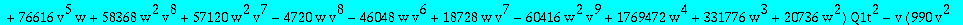 algQ1t := -2097152*w^3*(1+v)^10*Q1t^5+64*w^2*(1+v)^6*(-768*v^4+81920*w*v^4+208896*w*v^3+3072*v^3-6752*v^2+135168*w*v^2+7360*v-28672*w*v-36864*w-117)*Q1t^4-16*w*(1+v)^2*(1749*v^2-3076*v^3+2823*v^4-1770*...