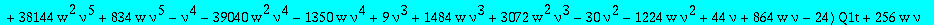 algQ1tnu := -2147483648*nu^10*w^3*Q1t^5+4096*w^2*nu^6*(950272*w*nu^3-18069+2795*nu^4+5972*nu-11180*nu^3+360448*w*nu^4+8194*nu^2)*Q1t^4-2048*w*nu^2*(-30624*w*nu^6-49728*w*nu^3+796*w*nu^4-256*nu^4-64*nu^...