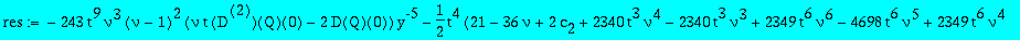 res := series((-243*t^9*nu^3*(nu-1)^2*(nu*t*`@@`(D,2)(Q)(0)-2*D(Q)(0)))*y^(-5)+(-1/2*t^4*(21-36*nu+2*c[2]+2340*t^3*nu^4-2340*t^3*nu^3+2349*t^6*nu^6-4698*t^6*nu^5+2349*t^6*nu^4-630*t^3*nu^5-90*t^3*nu^6-...
