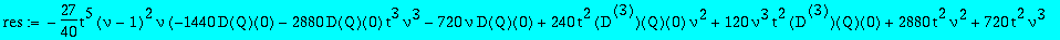 res := series((-27/40*t^5*(nu-1)^2*nu*(-1440*D(Q)(0)-2880*D(Q)(0)*t^3*nu^3-720*nu*D(Q)(0)+240*t^2*`@@`(D,3)(Q)(0)*nu^2+120*nu^3*t^2*`@@`(D,3)(Q)(0)+2880*t^2*nu^2+720*t^2*nu^3-4320*nu^3*t^4*D(Q)(0)^2-12...