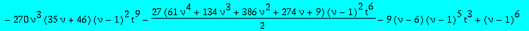 c0sol := 9/40*nu^2*(29*nu^2+59*nu+20)*(nu-1)^2*t^8*`@@`(D,5)(Q)(0)+81/2*nu^2*(71*nu^2+92*nu-55)*(nu-1)^2*t^8*D(Q)(0)^2+(-729*nu^4*(nu-1)^2*t^10*`@@`(D,3)(Q)(0)+13122*nu^4*(nu-1)^2*t^10+27*nu*(73*nu^3+3...