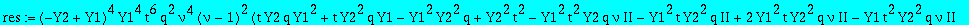 res := (-Y2+Y1)^4*Y1^4*t^6*q^2*nu^4*(nu-1)^2*(t*Y2*q*Y1^2+t*Y2^2*q*Y1-Y1^2*Y2^2*q+Y2^2*t^2-Y1^2*t^2*Y2*q*nu*II-Y1^2*t*Y2^2*q*II+2*Y1^2*t*Y2^2*q*nu*II-Y1*t^2*Y2^2*q*nu*II+Y1*t^2*Y2*q*nu-Y1*t^2*Y2*q-Y1*t...