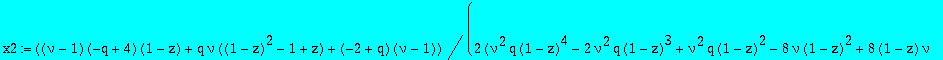 x2 := 1/2*((nu-1)*(-q+4)*(1-z)+q*nu*((1-z)^2-1+z)+(-2+q)*(nu-1))/(nu^2*q*(1-z)^4-2*nu^2*q*(1-z)^3+nu^2*q*(1-z)^2-8*nu*(1-z)^2+8*(1-z)*nu-q*(1-z)^2+q*(1-z)+4*(1-z)^2-3+4*z+q*nu*(1-z)^2-nu*(1-z)*q+4*nu^2...