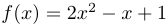 f(x) = 2x^2-x+1