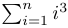 \sum_{i=1}^n i^3