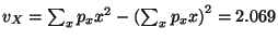 $ v_X =\sum_x p_x x^2 - \left ( \sum_x p_x x
\right) ^2 = 2.069$
