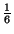 $ \frac{1}{6}$