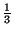 $ \frac{1}{3}$