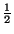$ \frac{1}{2}$