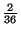 $ \frac{2}{36}$