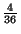 $ \frac{4}{36}$