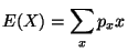 $\displaystyle E(X)=\sum_x p_x x
$