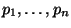 $ p_1,\ldots,p_n$
