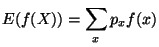 $\displaystyle E(f(X))=\sum_x p_x f(x)
$