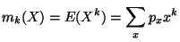 $\displaystyle m_k(X) =E(X^k)=\sum_x p_x x^k
$