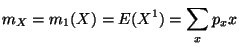 $\displaystyle m_X = m_1(X) =E(X^1)=\sum_x p_x x
$