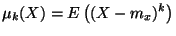 $\displaystyle \mu_k(X)=E \left ((X-m_x)^k\right )
$