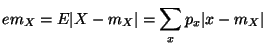 $\displaystyle em_X = E \vert X-m_X\vert = \sum_x p_x \vert x-m_X\vert
$