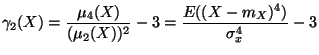 $\displaystyle \gamma_2(X)=\frac{\mu_4(X)}{(\mu_2(X))^2}-3 =
\frac{E((X-m_X)^4)}{\sigma_x ^4} - 3
$