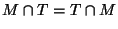 $\displaystyle M \cap T = T \cap M$