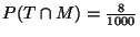 $ P(T \cap M) = \frac{8}{1000}$