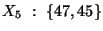 $ X_5 : \{47,45\}$