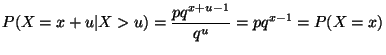 $\displaystyle P(X=x+u \vert X>u) = \frac{p q^{x+u-1}}{q^u} = p q^{x-1} = P(X=x)
$