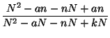 $\displaystyle \frac{N^2-an-nN+an}{N^2-aN-nN+kN}$