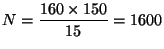 $\displaystyle N= \frac{160\times 150}{15} = 1600
$